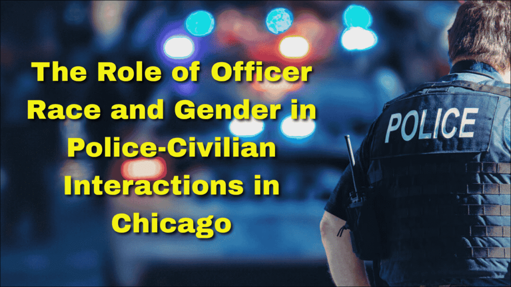 The Role of Officer Race and Gender in Police-Civilian Interactions in Chicago