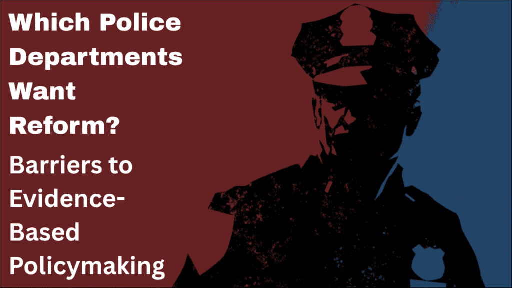 Which Police Departments Want Reform? Barriers to Evidence-Based Policymaking