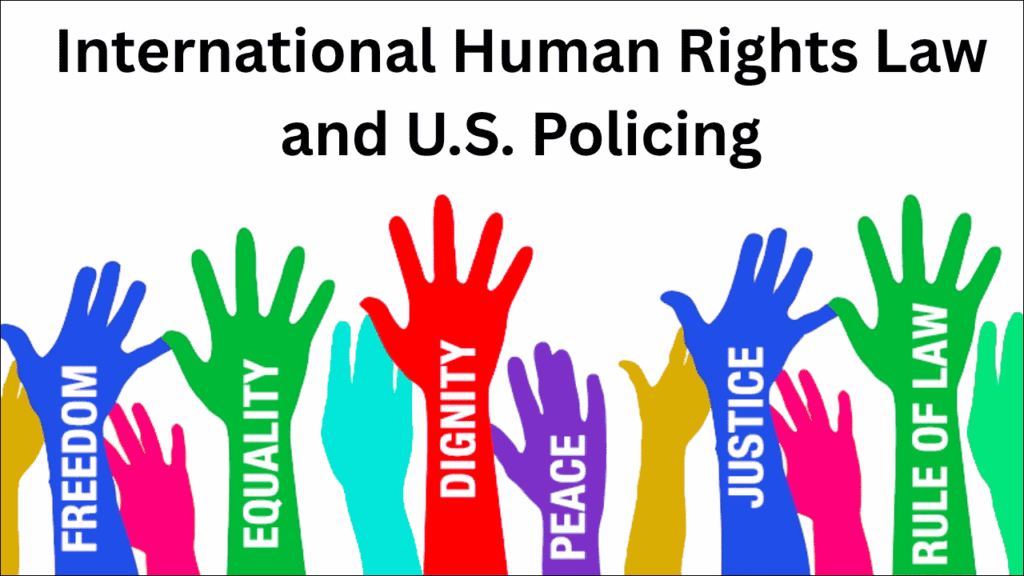 International Human Rights Law and U.S. Policing