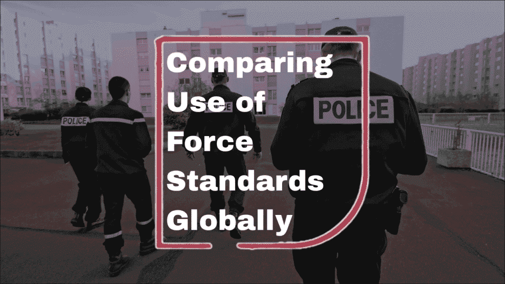 Comparing Use of Force Standards Globally