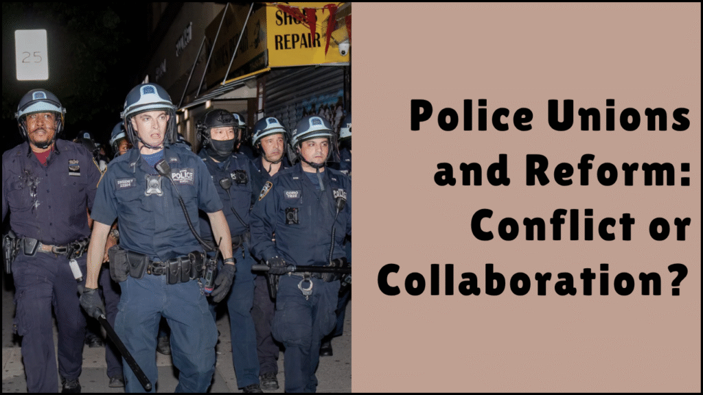 Police Unions and Reform, Conflict or Collaboration?