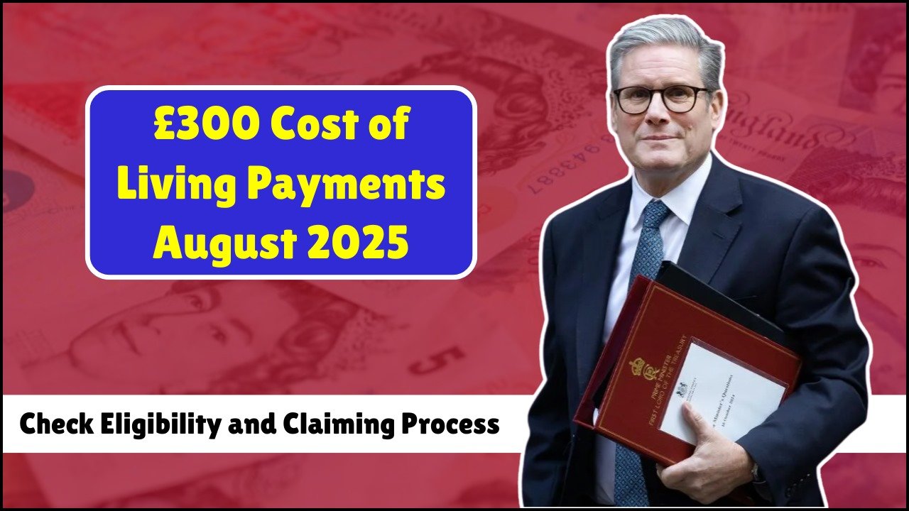 £300 Cost of Living Payment Coming in August 2025